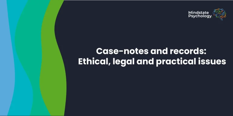 Case-notes and Records: Ethical, Legal and Practical Issues